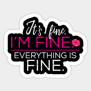 It's Fine. I'm Fine. Everything Is Fine. Sticker